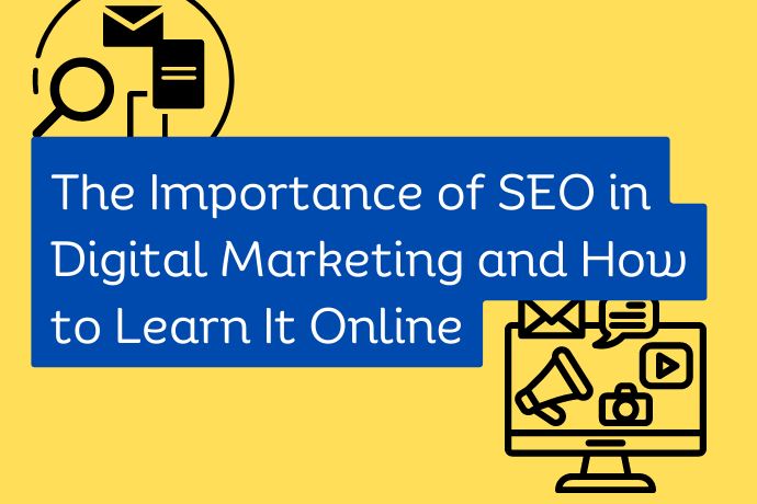 The Importance of SEO in Digital Marketing and How to Learn It Online