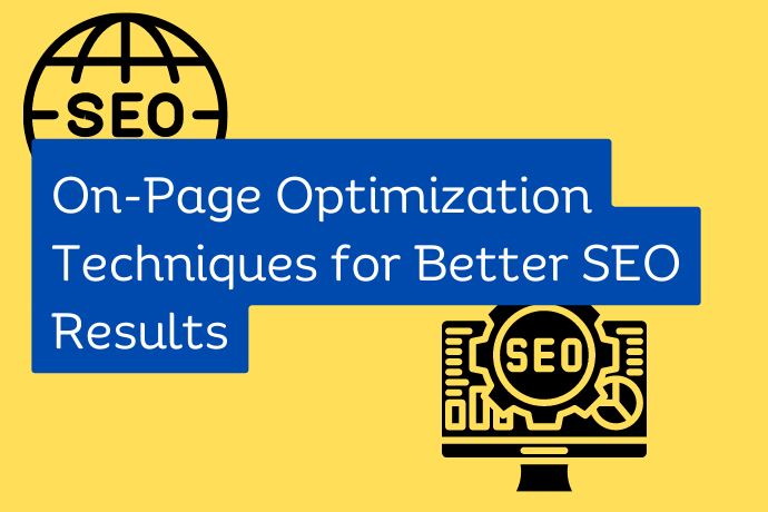 On-Page Optimization Techniques for Better SEO Results