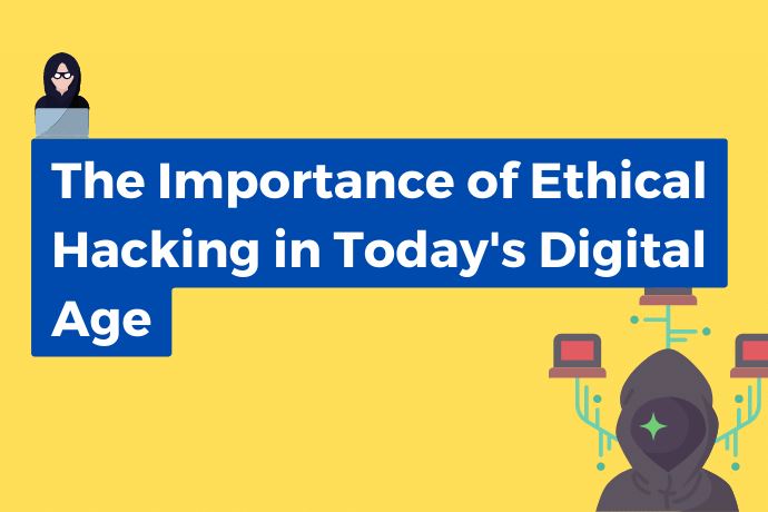 The Importance of Ethical Hacking in Today