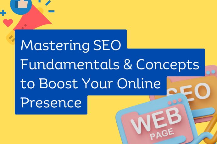 Mastering SEO Fundamentals and Concepts to Boost Your Online Presence
