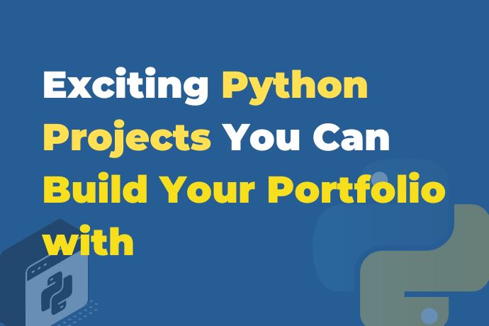 Exciting Python Projects You Can Build Your Portfolio with