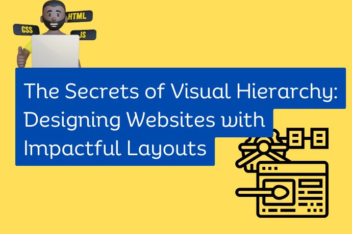 The Secrets of Visual Hierarchy Designing Websites with Impactful Layouts