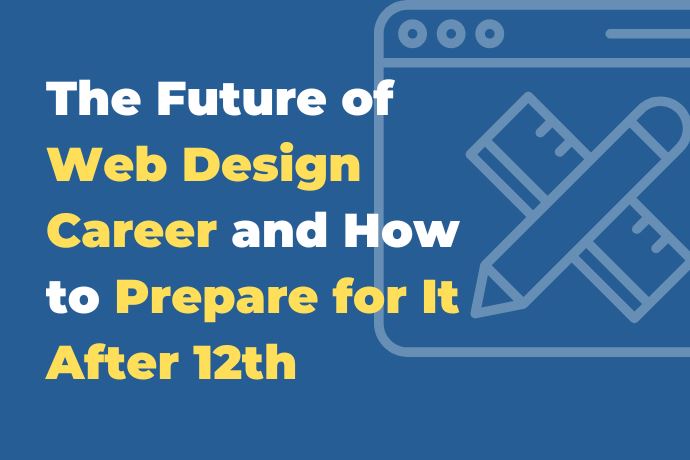 The Future of Web Design Career and How to Prepare for It After 12th