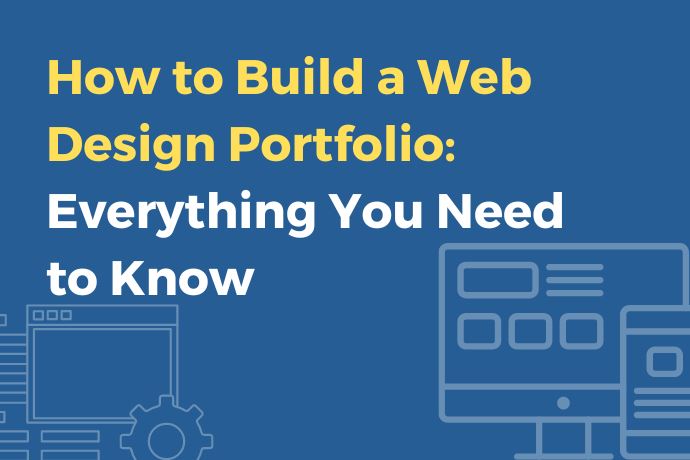 How to Build a Web Design Portfolio: Everything You Need to Know