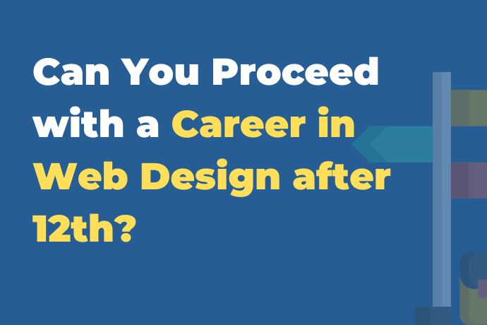 Can you proceed with a career in Web Design after 12th? A Complete Overview
