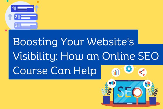 Boosting Your Websites Visibility How an Online SEO Course Can Help