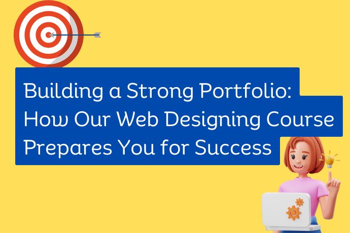 Building a Strong Portfolio How Our Web Designing Course Prepares You for Success