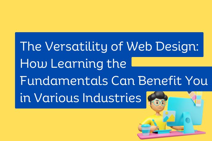 The Versatility of Web Design How Learning the Fundamentals Can Benefit You in Various Industries