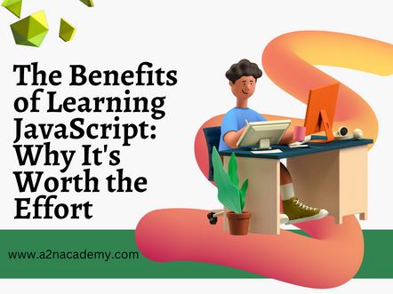 The Benefits of Learning JavaScript Why It is Worth the Effort