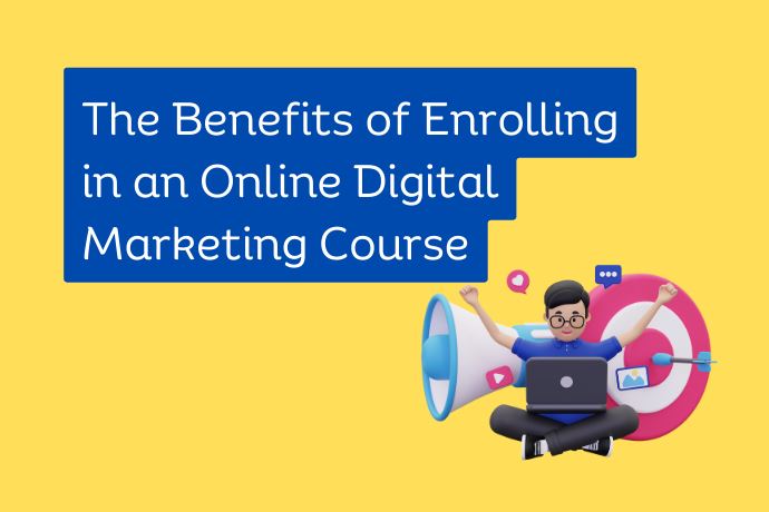 The Benefits of Enrolling in an Online Digital Marketing Course