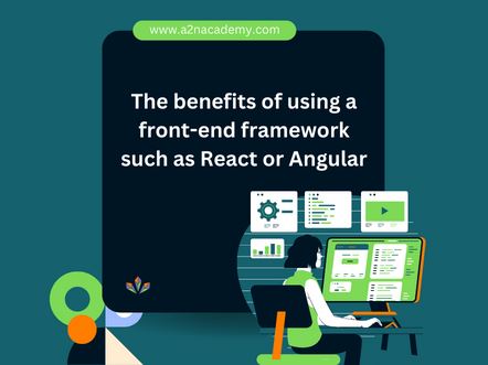 The benefits of using a front-end framework such as React or Angular